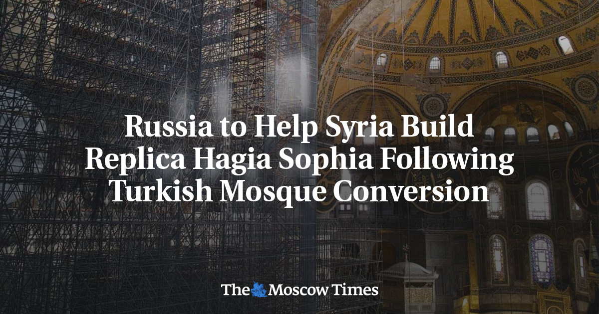 Rusia akan membantu Suriah membangun replika Hagia Sophia setelah konversi masjid Turki