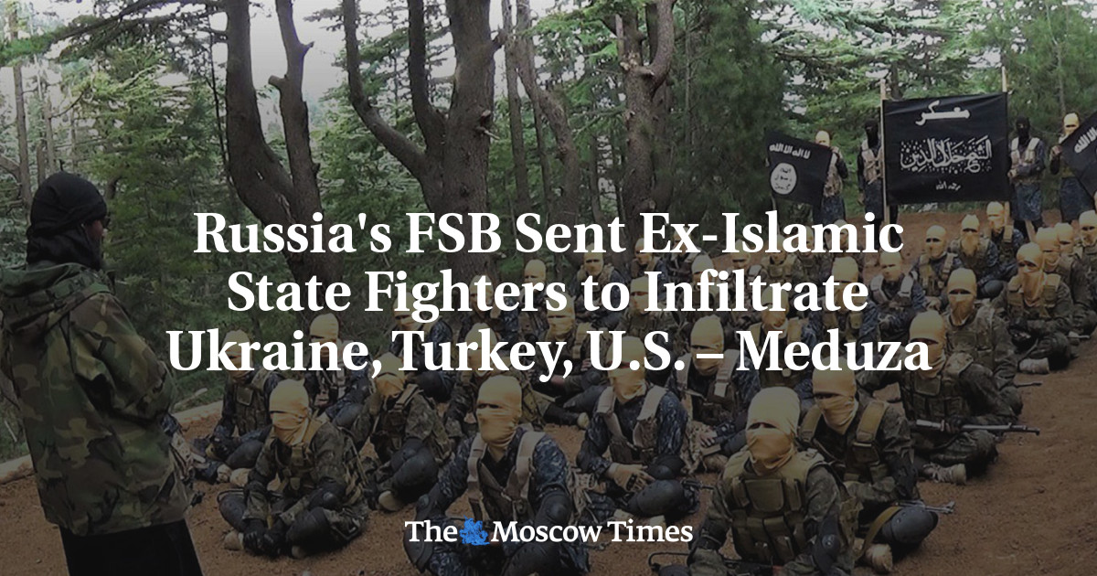 FSB Rusia Mengirim Mantan Pejuang ISIS untuk Menyusup ke Ukraina, Turki, AS – Meduza