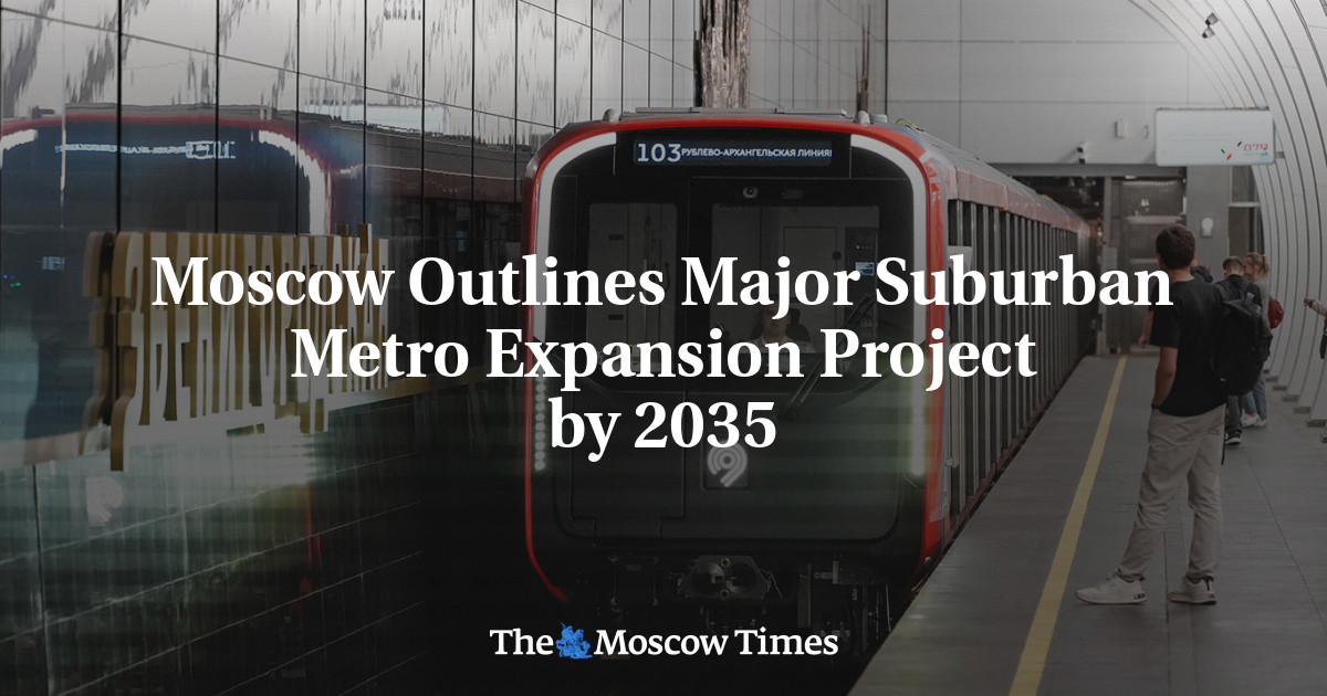 Moscow Outlines Major Suburban Metro Expansion Project by 2035