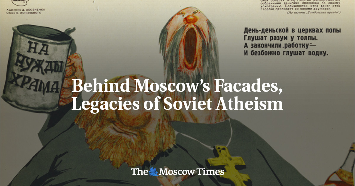 Behind Moscow’s Facades, Legacies of Soviet Atheism - The Moscow Times