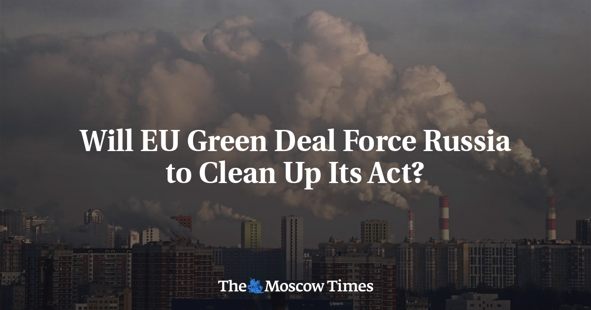 Akankah Kesepakatan Hijau UE memaksa Rusia untuk membersihkan tindakannya?