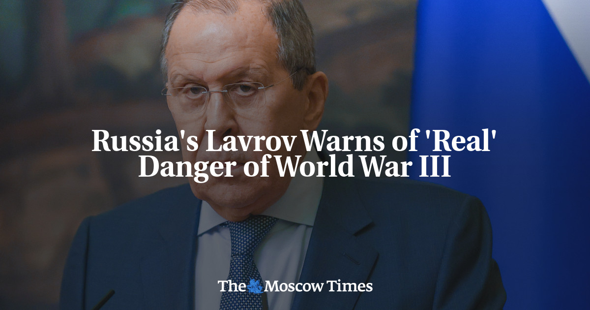 Russia's Lavrov Warns Of 'Real' Danger Of World War III - The Moscow Times