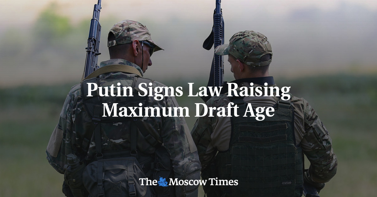 Putin Signs Law Raising Maximum Draft Age The Moscow Times