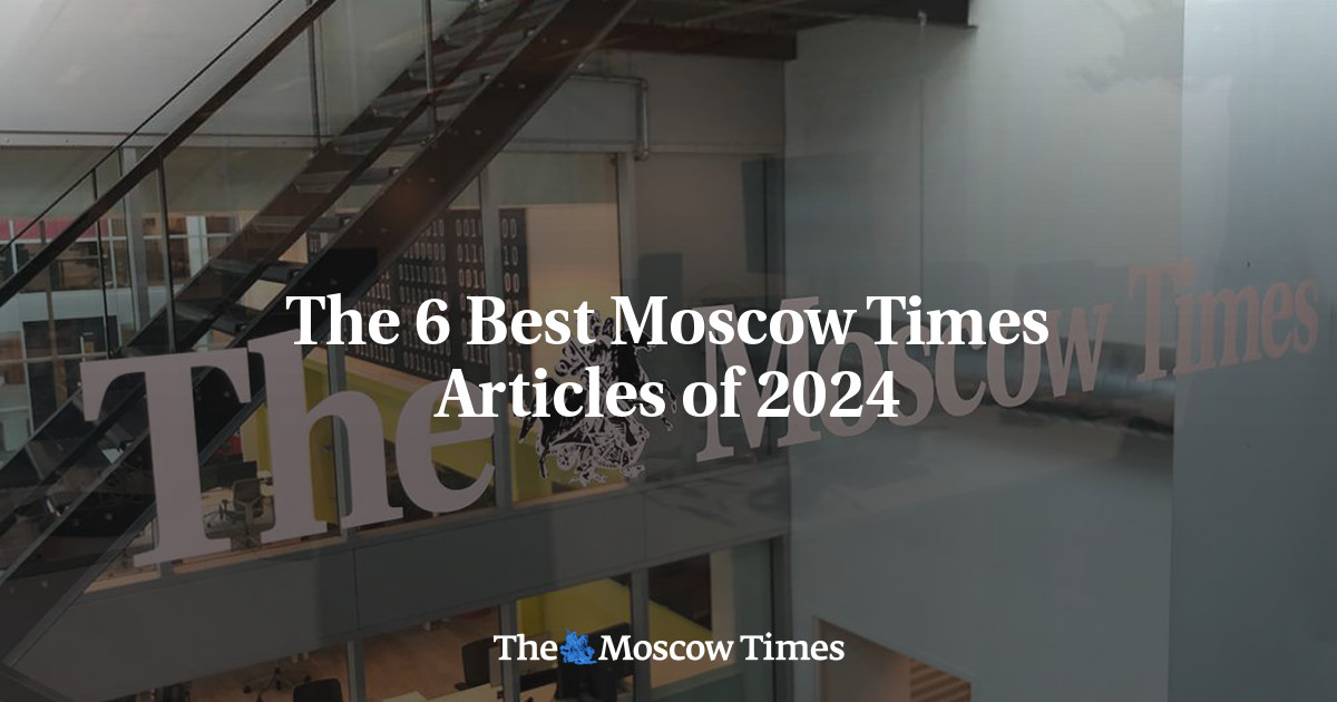 The 6 Best Moscow Times Articles of 2024