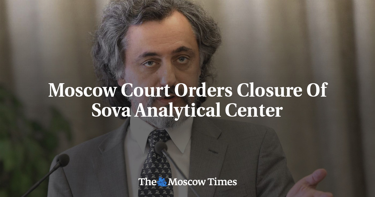 Moscow Court Orders Closure Of Sova Analytical Center  - The Moscow Times
