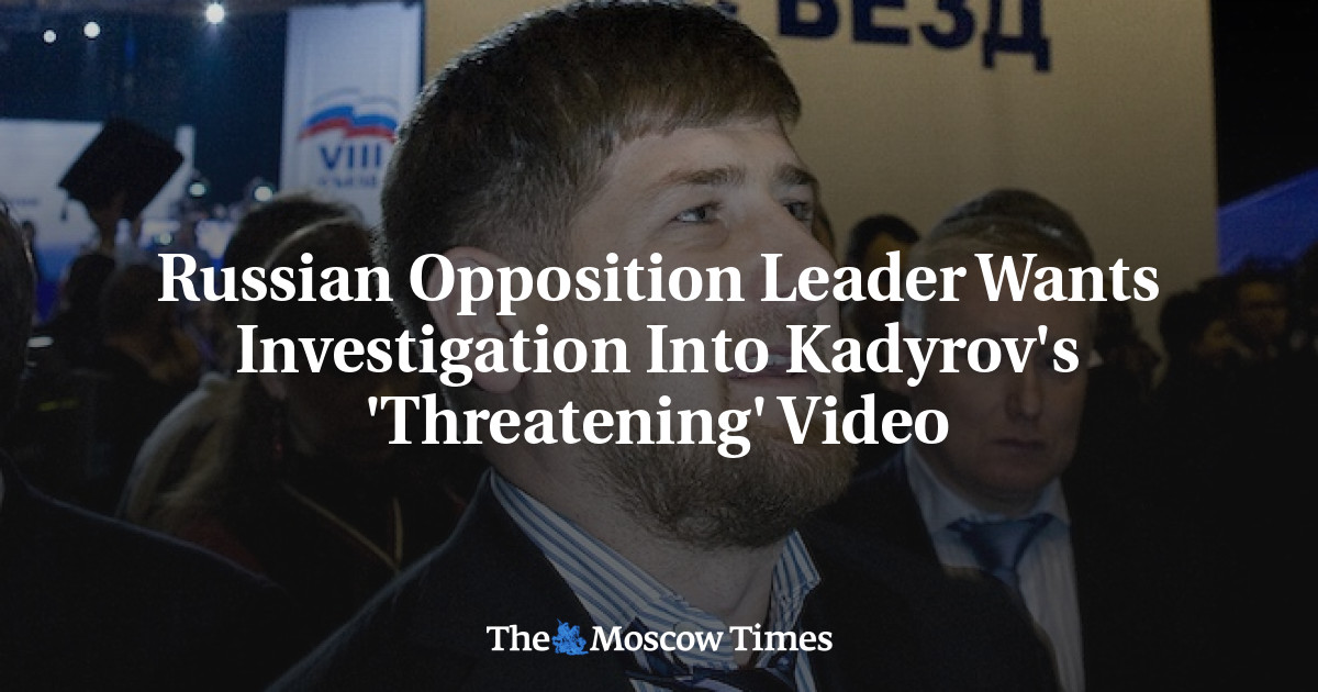 Russian Opposition Leader Wants Investigation Into Kadyrov's ...