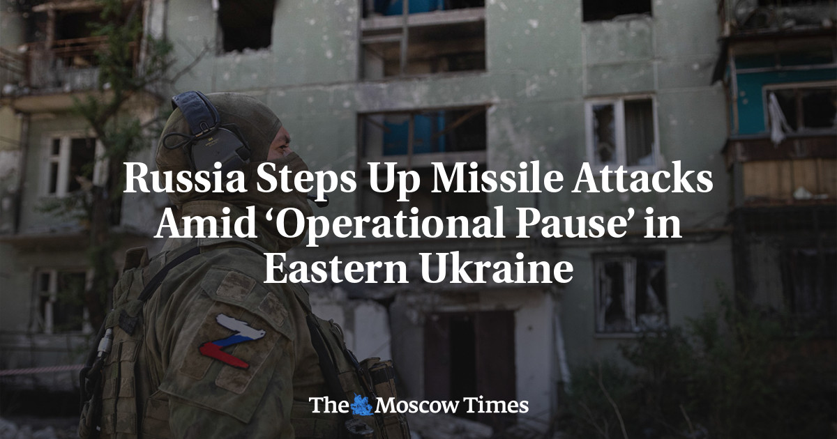 Russia Steps Up Missile Attacks Amid ‘Operational Pause’ In Eastern ...