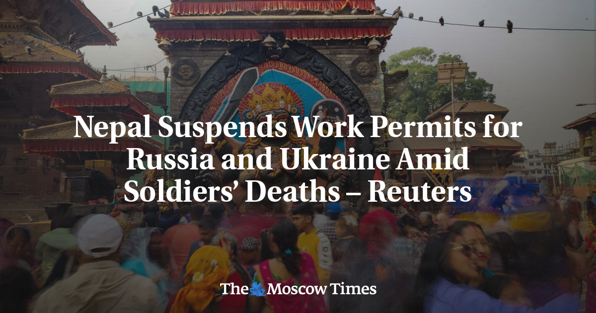 Nepal Suspends Work Permits for Russia and Ukraine Amid Soldiers’ Deaths – Reuters