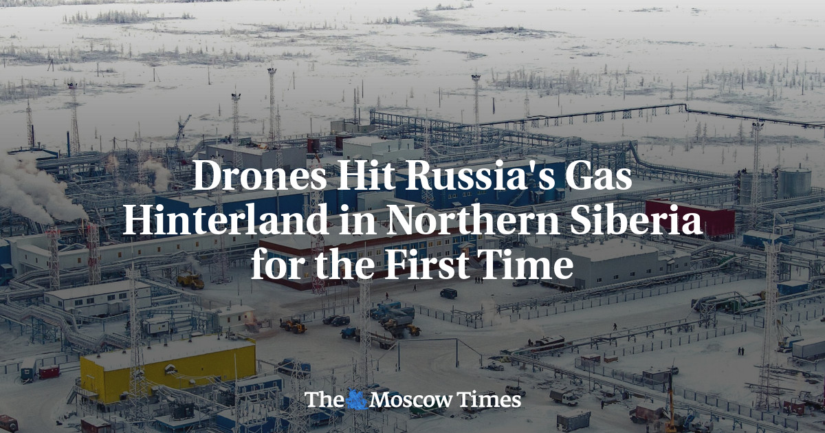 Drones Hit Russia's Gas Hinterland in Northern Siberia for the First Time