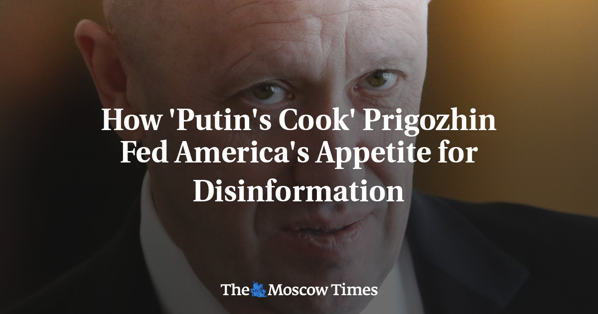 Bagaimana ‘Memasak Putin’ Prigozhin Memuaskan Nafsu Disinformasi Amerika