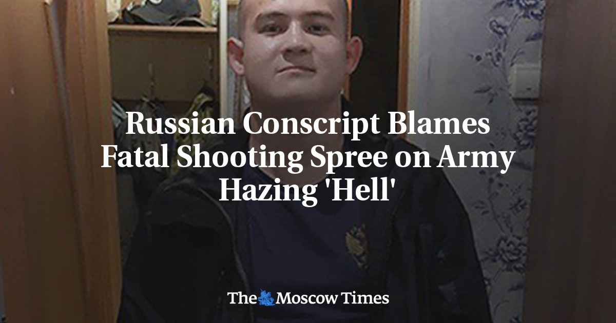 Russian Conscript Blames Fatal Shooting Spree on Military Hazing 'Hell ...