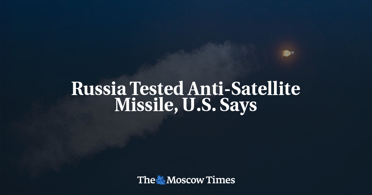 Russia Tested Anti-Satellite Missile, U.S. Says - The Moscow Times