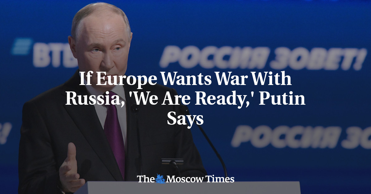 If Europe Wants War With Russia, 'We Are Ready,' Putin Says - The Moscow Times