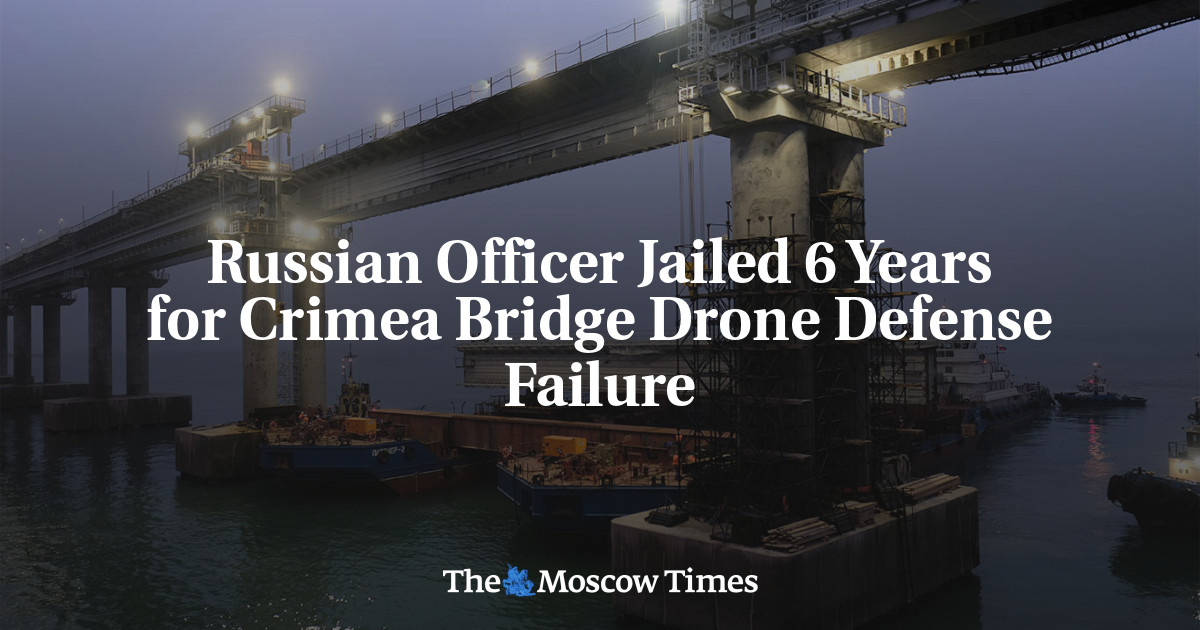 Russian Officer Jailed 6 Years for Crimea Bridge Drone Defense Failure