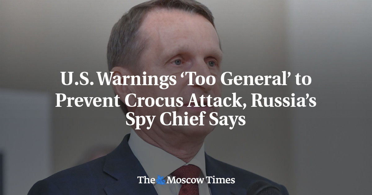 U.S. Warnings ‘Too General’ to Prevent Crocus Attack, Russia’s Spy ...