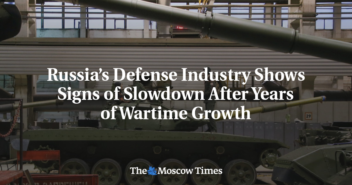 Russia’s Defense Industry Shows Signs of Slowdown After Years of Wartime Growth – The Moscow Times Russia’s Defense Industry Shows Signs of Slowdown After Years of Wartime Growth – The Moscow Times