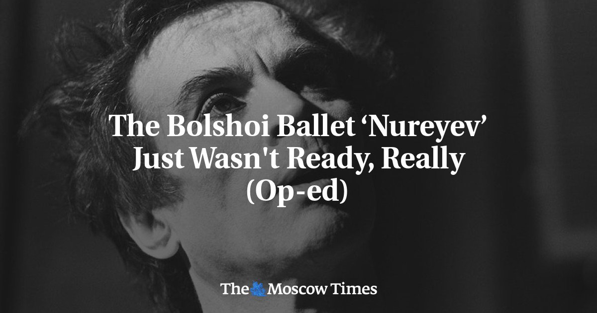Balet Bolshoi ‘Nureyev’ Belum Siap, Sungguh (Op-ed)