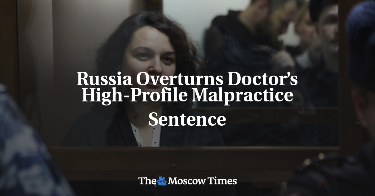 Russia Overturns Doctor’s High-Profile Malpractice Sentence - The ...