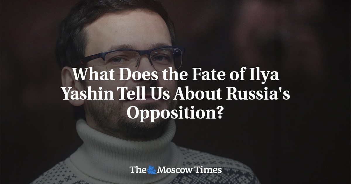 Apa yang diceritakan nasib Ilya Yashin tentang oposisi Rusia?
