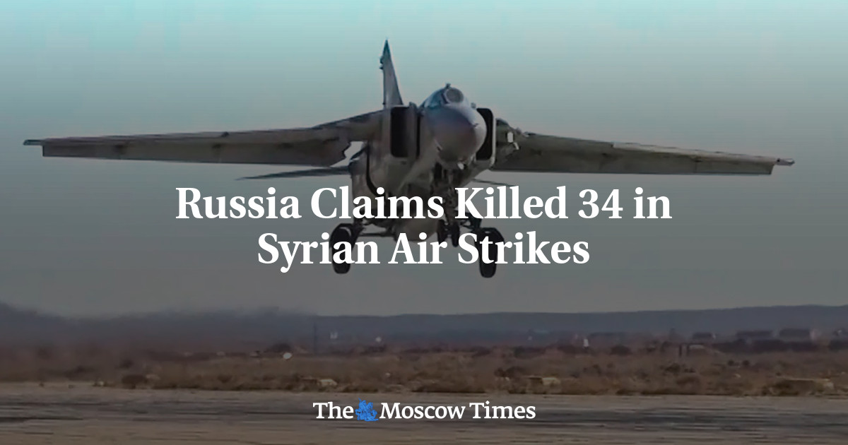 Russia Claims Killed 34 in Syrian Air Strikes - The Moscow Times