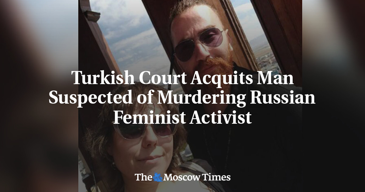 Turkish Court Acquits Man Suspected of Murdering Russian Feminist Activist – The Moscow Times