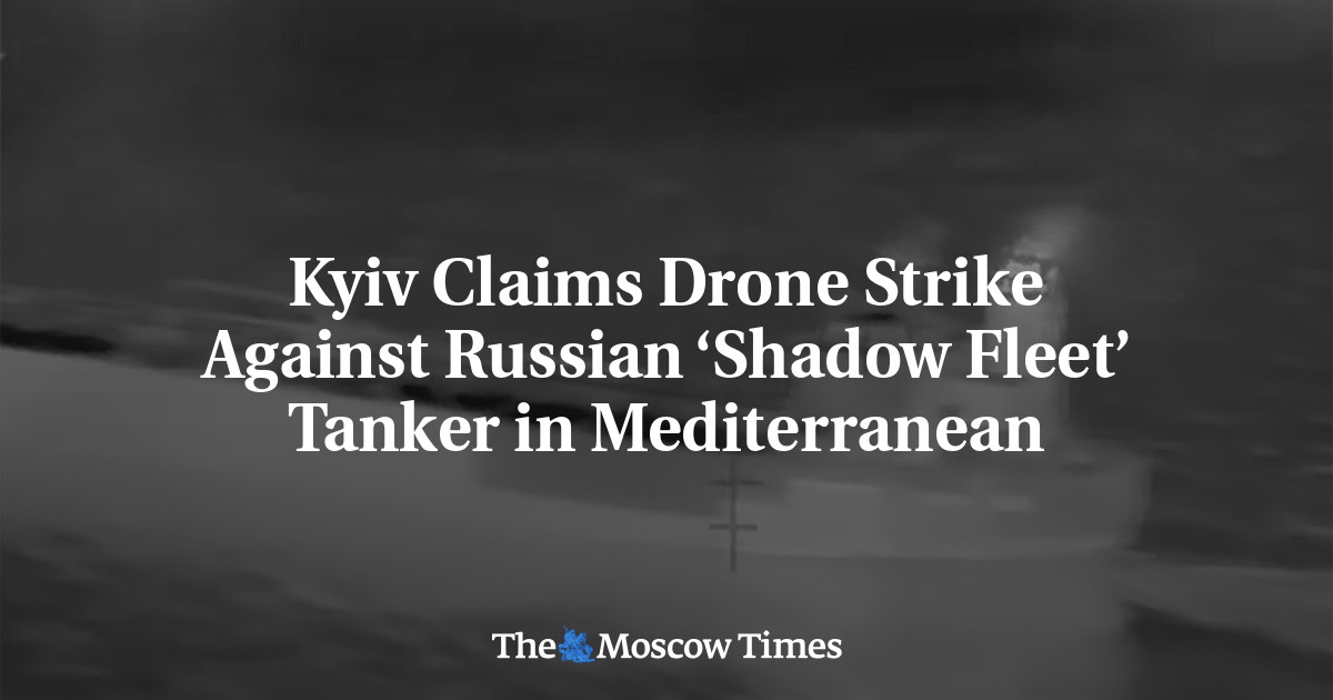 Kyiv Claims Drone Strike Against Russian ‘Shadow Fleet’ Tanker in Mediterranean