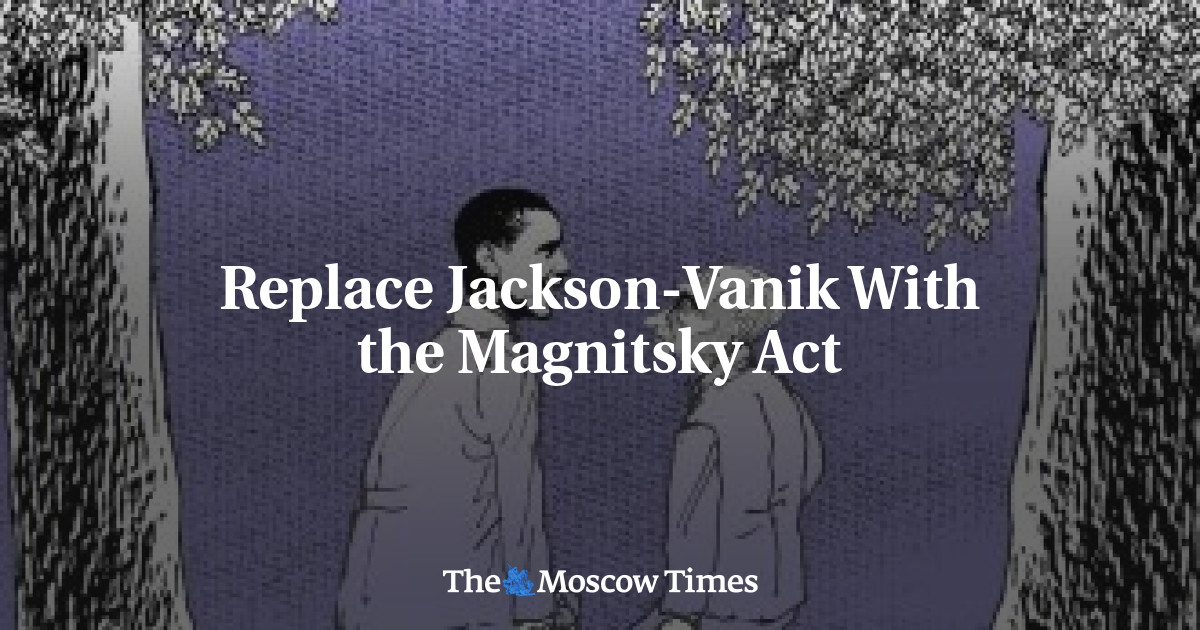 Replace JacksonVanik With the Magnitsky Act