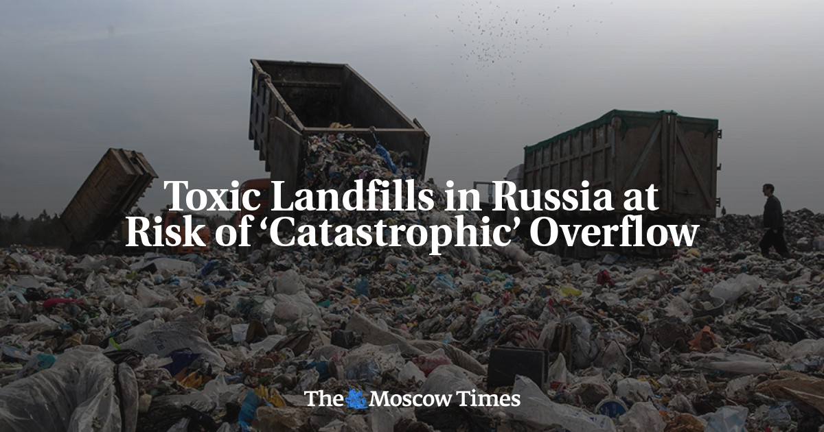Toxic Landfills in Russia at Risk of ‘Catastrophic’ Overflow