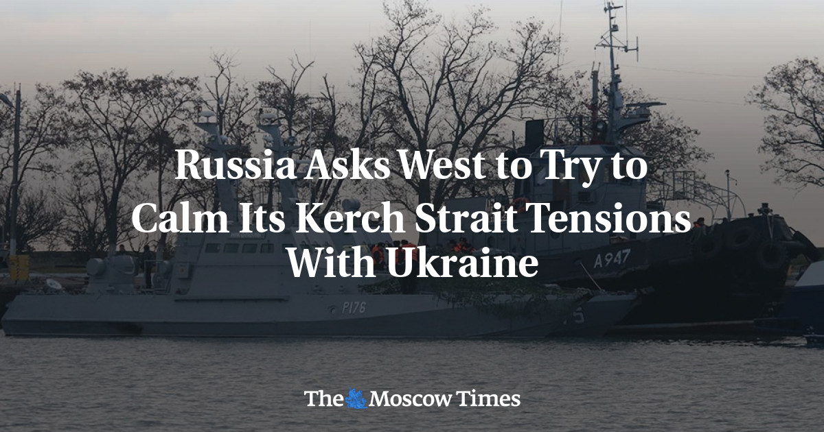 Russia Asks West to Try to Calm Its Kerch Strait Tensions With Ukraine