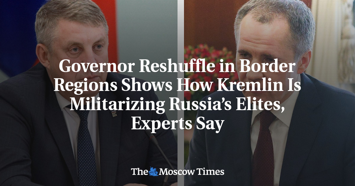 Governor Reshuffle in Border Regions Shows How Kremlin Is Militarizing Russia’s Elites, Experts Say