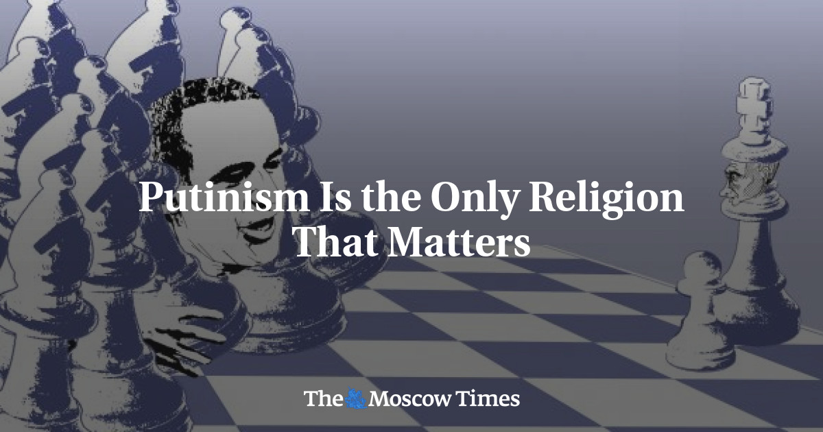 Putinism Is The Only Religion That Matters