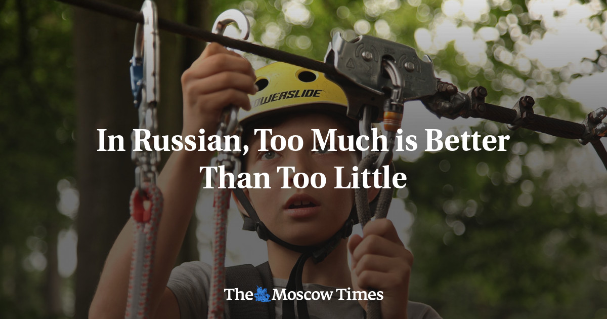 Dalam bahasa Rusia, terlalu banyak lebih baik daripada terlalu sedikit