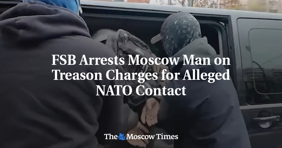 FSB Arrests Moscow Man on Treason Charges for Alleged NATO Contact