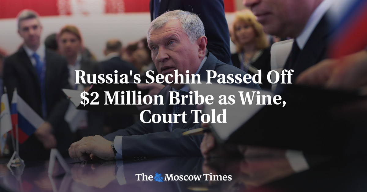 Sechin Rusia memberikan suap $ 2 juta sebagai anggur, kata pengadilan