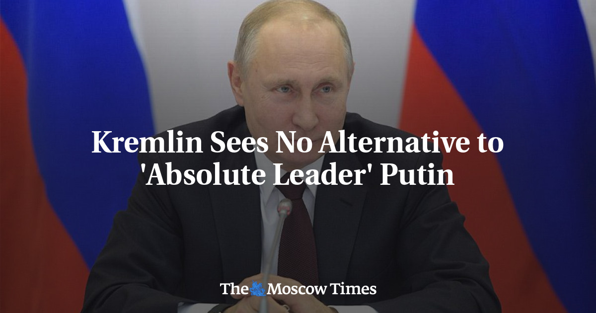 Kremlin Sees No Alternative to 'Absolute Leader' Putin