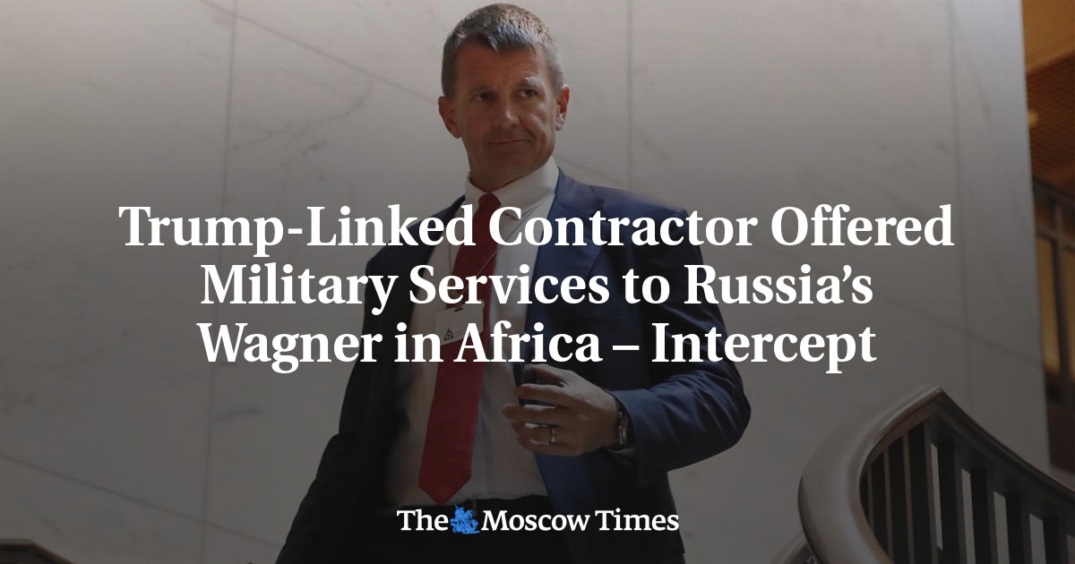 Kontraktor Terkait Trump Menawarkan Layanan Militer kepada Wagner Rusia di Afrika – Dicegat