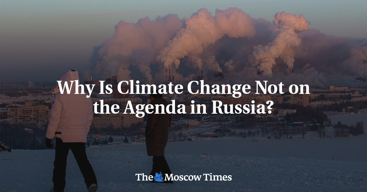 Why Is Climate Change Not On The Agenda In Russia? - The Moscow Times