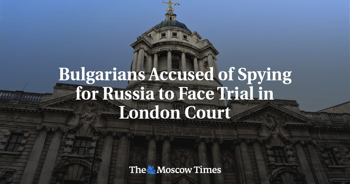 Bulgarians Accused of Spying for Russia to Face Trial in London Court