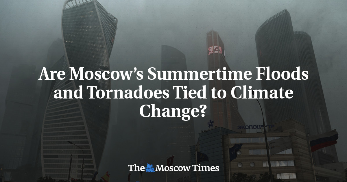 Are Moscow’s Summertime Floods and Tornadoes Tied to Climate Change?