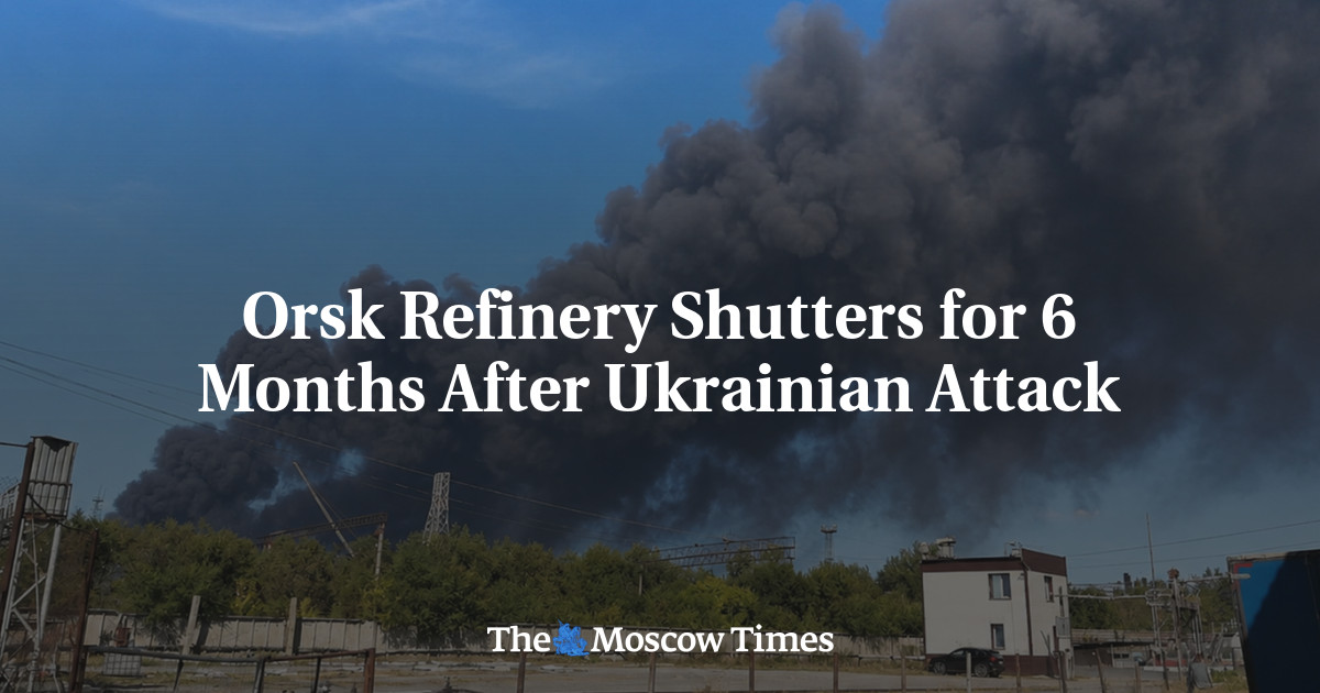 Orsk Refinery Shutters for 6 Months After Ukrainian Attack