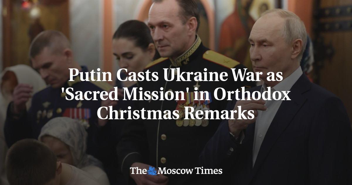 Putin Casts Ukraine War as 'Sacred Mission' in Orthodox Christmas Remarks