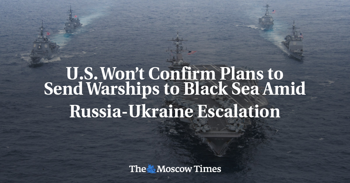 U.S. Won’t Confirm Plans to Send Warships to Black Sea Amid Russia ...