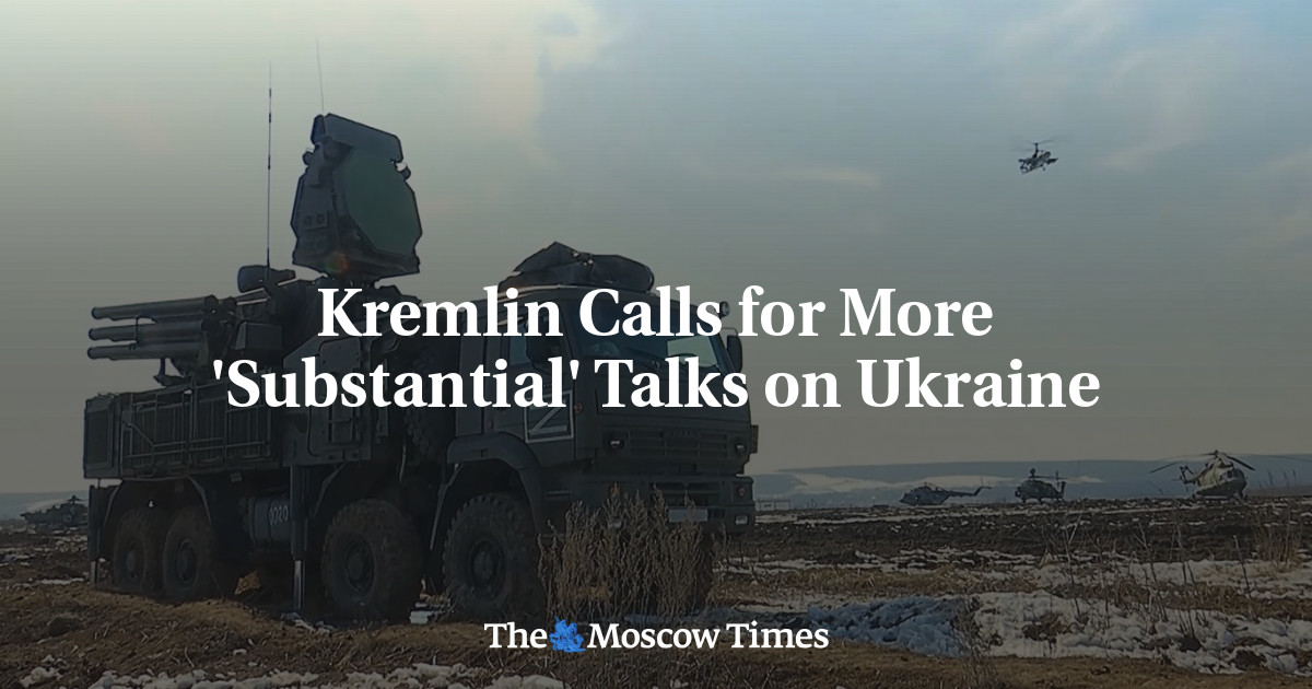 Kremlin Calls For More 'Substantial' Talks On Ukraine - The Moscow Times