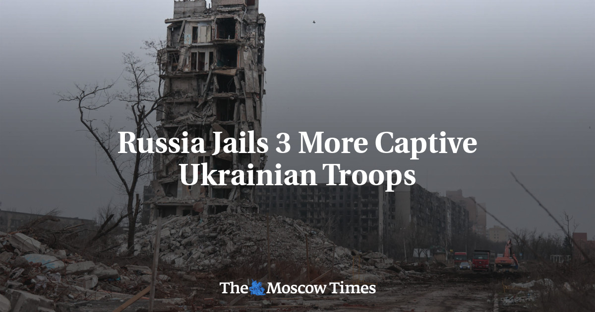 Russia Jails 3 More Captive Ukrainian Troops