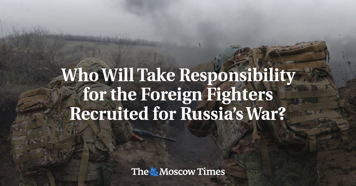 Who Will Take Responsibility for the Foreign Fighters Recruited for Russia’s War?