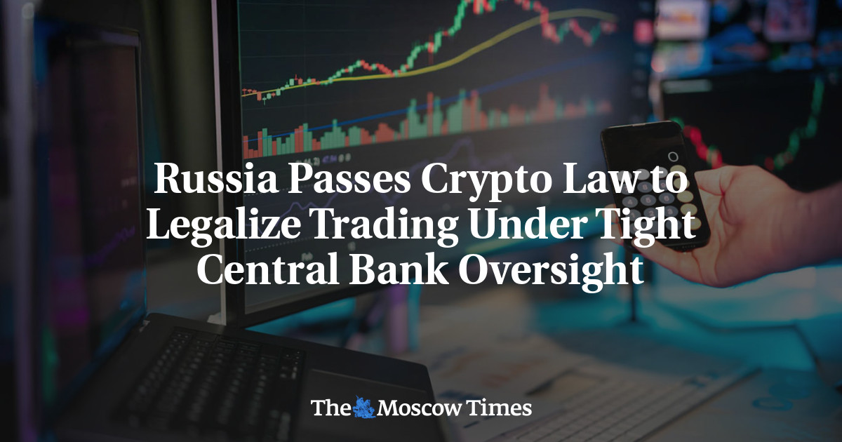Russia Passes Crypto Law to Legalize Trading Under Tight Central Bank Oversight