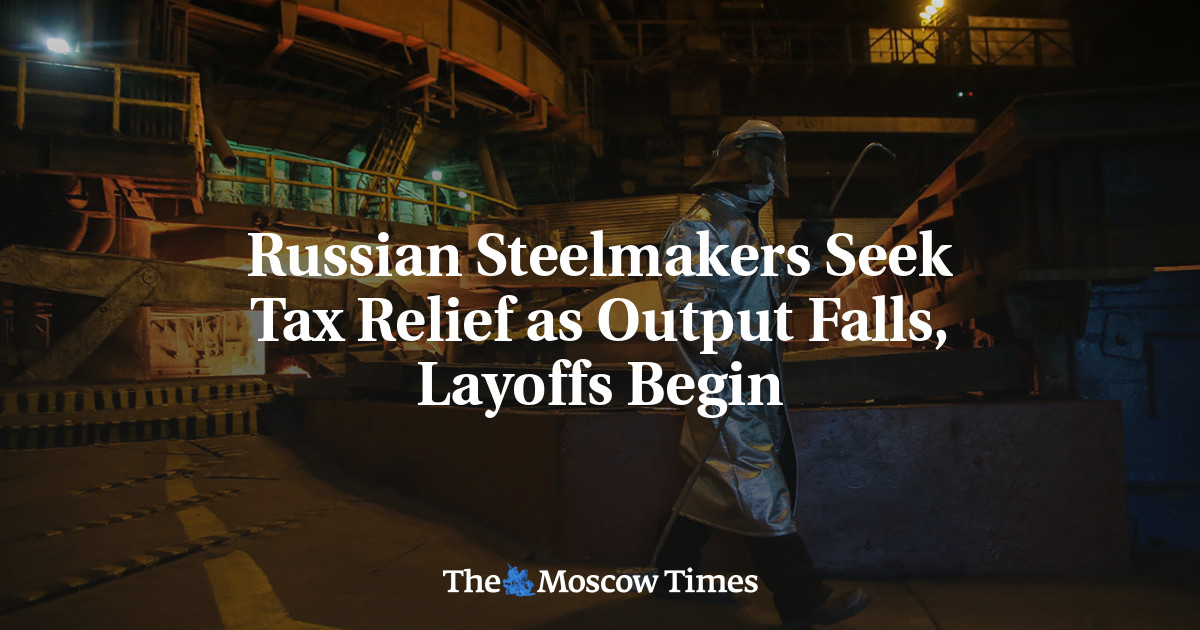 Russian Steelmakers Seek Tax Relief as Output Falls, Layoffs Begin