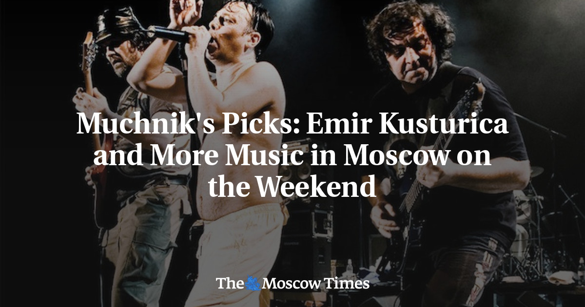 Emir Kusturica dan lebih banyak musik di Moskow akhir pekan ini