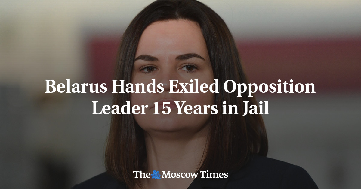 Belarus Hands Exiled Opposition Leader 15 Years in Jail - The Moscow Times