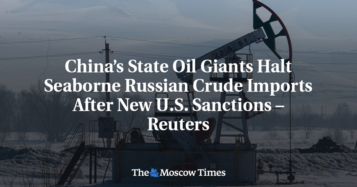 China’s State Oil Giants Halt Seaborne Russian Crude Imports After New U.S. Sanctions – Reuters